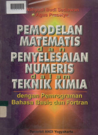 PEMODELAN MATEMATIS DAN PENYELESAIAN NUMERIS DALAM TEKNIK KIMIA : Dengan Pemrograman Bahasa Basic dan Fortran