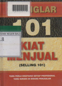 SERATUS SATU KIAT MENJUAL (SELLING 101) : Yang Perlu Diketahui Setiap Profesional yang Sukses di Bidang Penjualan