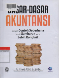 DASAR-DASAR AKUNTANSI : Dengan Contoh Sederhana Untuk Gambaran Yang Lebih Kongkrit