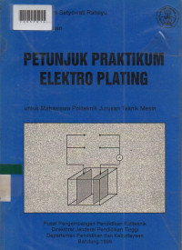 PETUNJUK PRAKTIKUM ELEKTRO PLATING : Untuk Mahasiswa Politeknik Jurusan Teknik Mesin