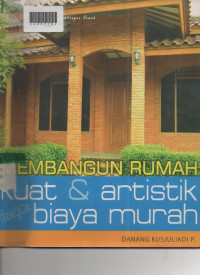 MEMBANGUN RUMAH KUAT DAN ARTISTIK DENGAN BIAYA MURAH
