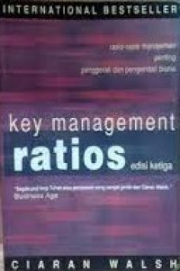 KEY MANAGEMENT RATIOS (RASIO-RASIO MANAJEMEN PENTING) : Penggerak Dan Pengendali Bisnis.