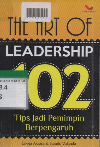 THE ART OF : Leadersship Seratus Dua Tips Jadi Pemimpin Berpengaruh