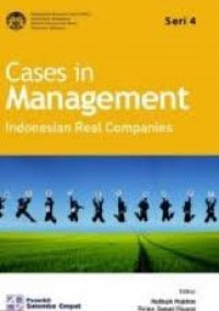 CASES IN MANAGEMENT : Indonesian Real Companies/ Management Research Center (MRC), Departement Manajemen FEBUI.