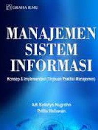 MANAJEMEN SISTEM INFORMASI  :  Kon sep & Implementasi ( Tinjauan Praktisi Manajemen )
