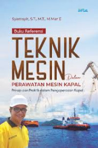 TEKNIK MESIN DALAM PERAWATAN MESIN KAPAL : Prinsip Dan Praktik Pengoperasian Kapal