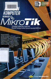 JARINGAN KOMPUTER BERBASIS MIKROTIK : Dilengkapi Latihan dan Contoh Soal Mikrotik Training Certified Network Associated (MTCNA)
