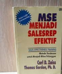 MENJADI SALESREP EFEKTIF : Sales Effectiveness Training MetodeTerobosan untuk Menjadi Mitra Pelanggan Anda