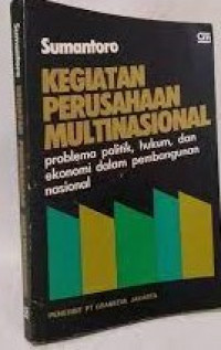 KEGIATAN PERUSAHAAN MULTINASIONAL : Problematika Politik, Hukum, Dan Ekonomi Dalam Pembangunan Nasional.