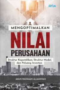 MENGOPTIMALKAN NILAI PERUSAHAAN : Struktur Kepemilikan, Strktur Modal Dan Peluang Investasi