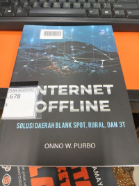 INTERNET OFFLINE SOLUSI DAERAH BLANK SPOT, RURAL, DAN 3T