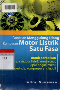 PANDUAN MENGGULUNG ULANG KUMPARAN MOTOR LISTRIK SATU FASA : Untuk Perbaikan Pompa Air, Bor Listrik, Mesin Cuci, Kipas Angin, Mikser, Gerinda, Kompresor Angin, dll....