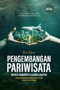 BUKU REFERENSI PENGEMBANGAN PARIWISATA INOVASI BERORIENTASI KEBERLANJUTAN MELALUI KERANGKA KERJA PRODUCT SERVICE SYSTEM BERBASIS DESIGN THINKING