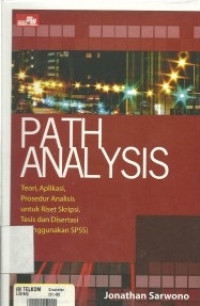 PATH ANALYSIS DENGAN SPSS TEORI, APLIKASI, PROSEDUR ANALISIS UNTUK RISET SKRIPSI, TESIS DAN DISERTASI.