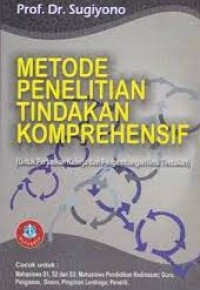 METODE PENELITIAN TINDAKAN KOMPREHENSIF ( Untuk Perbaikan Kinerja dan Pengembangan Ilmu Tindakan )