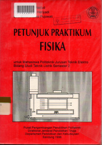 PETUNJUK PRAKTIKUM FISIKA : untuk Mahasiswa Politeknik Jurusan Teknik Elektro Bidang Studi Teknik Listrik Semester2