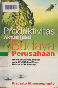 PRODUKTIVITAS AKTUALISASI BUDAYA PERUSAHAAN : Mewujudkan Organisasi Yang Efektif dan Efisien Melalui SDM Berdaya.