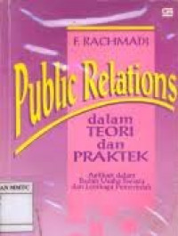 PUBLIC RELATIONS DALAM TEORI DAN PRAKTEK : Aplikasi dalam Badan Usaha Swasta dan Lembaga Pemerintah