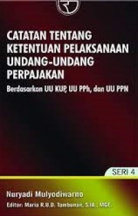 CATATAN TENTANG KETENTUAN PELAKSANAAN UNDANG - UNDANG PERPAJAKAN : Berdasarkan UU KUP ,UU PPH, Dan UU PPN