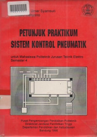 PETUNJUK PRAKTIKUM SISTEM KONTROL PNEUMATIK : Untuk Mahasiswa Politeknik Jurusan Teknik Elektro Smt. 4