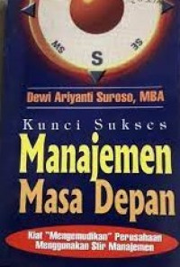 KUNCI SUKSES MANAJEMEN MASA DEPAN: Kiat Mengemudikan Perusahaan Menggunakan Stir Manajemen