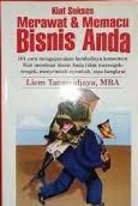 KIAT SUKSES MERAWAT & MEMACU BISNIS ANDA : 101 Cara Untuk Mengupayakan Kembalinya Konsumen Anda. Kiat Membuat Bisnis Anda tidak Merengek-rengek, Menyembah-nyembah Atau Bangkrut