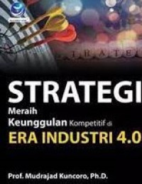 STRATEGI MERAIH KEUNGGULAN KOMPETITIF DI ERA INDUSTRI 4.0