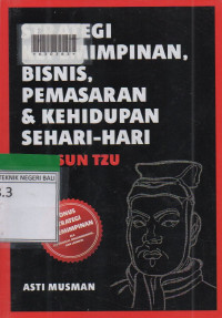 STRATEGI KEPEMIMPINAN, BISNIS, PEMESARAN & kEHIDUPAN SEHARI-HARI ALA TZU