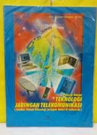 PRINSIP DASAR TEKNOLOGI JARINGAN TELEKOMUNIKASI : Sumber Telaah Teknologi Jaringan Kabel di Indonesia