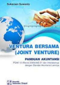 VENTURA BERSAMA (JOINT VENTURE) : Panduan Akuntansi PSAK 12 (Revisi 2009)/IAS 31 dan Interaksinya Dengan Standar Akuntansi Lainnya.
