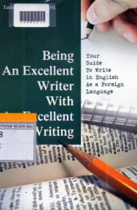 BEING AN EXCELLENT WRITER WITH AN EXCELLENT WRITING : your Guide to write in English Asa Foreign Language