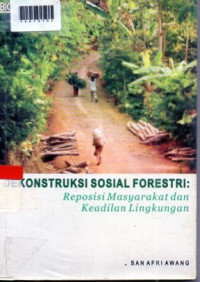 DEKONSTRUKSI SOSIAL FORESTRI : Reposisi Masyarakat dan Keadilan Lingkunan