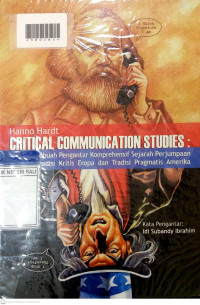 CRITICAL COMMUNICATION STUDIES : Sebuah Pengantar Komprehensif Sejarah Perjumpaan Tradisi Kritis Eropa dan Tradisi Pragmatis Amerika