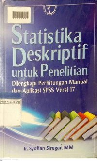 STATISTIKA DESKRIPTIF UNTUK PENELITIAN: Dilengkapi Perhitungan Manual dan Aplikasi SPSS Versi 17