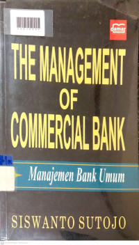 THE MANAGEMENT OF COMMERCIAL BANK = MANAJEMEN BANK UMUM