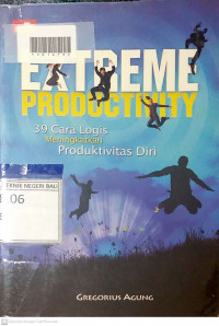 EXTREME PRODUCTIVITY : 39 Cara Logis Meningkatkan Produktivitas Diri