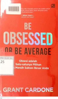 BEOBSESSED OR BE AVERAGE : Obsesi : Satu-satunya Pilihan Untuk Meraih Sukses Besar Anda