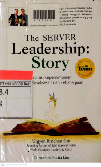 THE SERVER LEADERSHIP STORY : Inspirasi Kepemimpinan Menuju Kesuksesan dan Kebahagiaan
