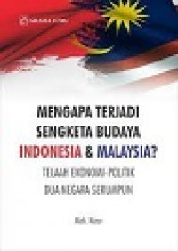 MENGAPA TERJADI SENGKETA BUDAYA INDONESIA & MALAYSIA? Telaah Ekonomi - Politik Dua Negara Serumpun