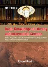BASIC KNOWLEDGE OF LIBRARY AND INFORMATION SCIENCE : Suatu Pengantar Memahami Perpustakaan, Kepustakaan, Kepustakawanan Dan Informasi