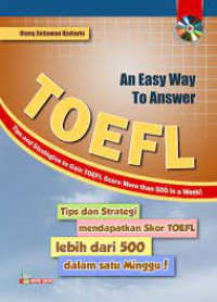 AN EASY WAYTO ANSWER : Tips and Strategies To Gain TOEFL score More Than 500 in A Week