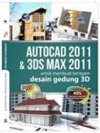 AUTOCAD 2011 DAN 3DS MAX 2011: Untuk Membuat Beragam Desain Gedung 3D