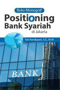 BUKU MONOGRAF : POSITIONING BANK SYARIAH DI JAKARTA
