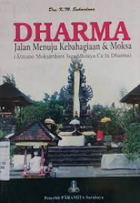 DHARMA JALAN MENUJU KEBAHAGIAAN & MOKSA : Atmano Moksartham Jagaddhittaya Ca Iti Dharma