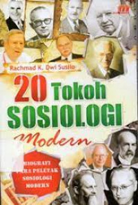 DUA PULUH TOKOH SOSIOLOGI MODERN :  Biografi Para Peletak Sosiologi Modern