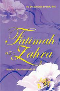 FATIMAH AZ-ZAHRA : Belahan Jiwa Rasulullah.
