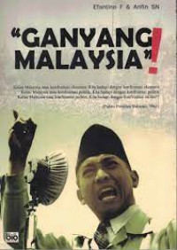 GANYANG MALAYSIA : Hubungan Indonesia- Malaysia Sejak Konfrontasi Sampai Konflik Ambalat