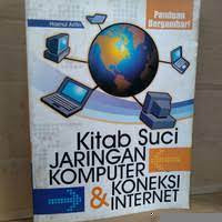 KITAB SUCI JARINGAN KOMPUTER : Jaringan Komputer  Dan Koneksi  Internet