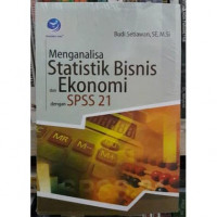 MENGANALISA STATISTIK BISNIS DAN EKONOMI DENGAN SPSS 21