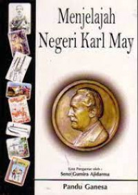MENJELAJAH NEGERI KARL MAY : Sebuah Pengantar Tentang Karl May dan Dunianya